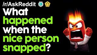 What happened when the nice person snapped? r/AskReddit Reddit Stories  | Top Posts