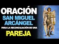 🙏 Oración a San Miguel Arcángel para la RECONCILIACIÓN Y EL AMOR DE PAREJA ❤️