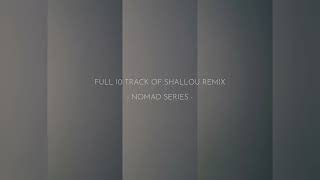 OFFICIAL | FULL 10 TRACK OF SHALLOU REMIX | NOMAD SERIES
