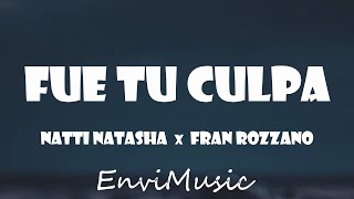 Natti Natasha, Fran Rozzano - Fue Tu Culpa (Letra/Lyrics)