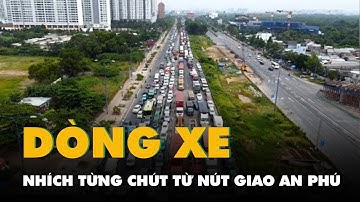 Flycam cảnh dòng xe nhích từng chút từ nút giao An Phú ra trạm thu phí Long Phước, Thủ Đức