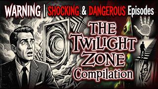 WARNING | SHOCKING & DANGEROUS Episodes | THE TWILIGHT ZONE Compilation
