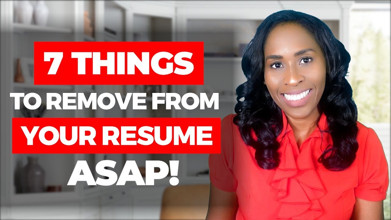 Remove These 7 Things From Your Resume Asap!