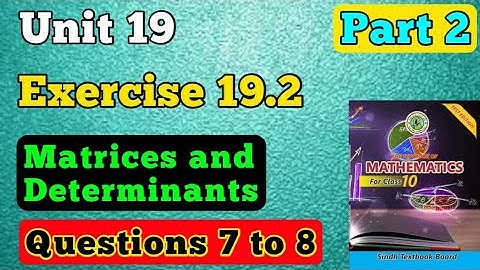 part 2 Exercise 19.2 ques 7 to 8 unit 19 matrices and Determinants class 10 New mathematics book