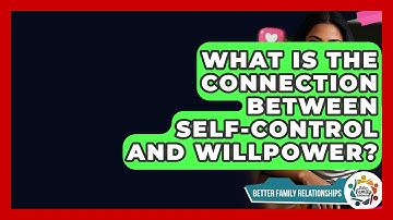 What Is The Connection Between Self-control And Willpower? - Better Family Relationships
