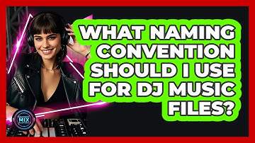 What Naming Convention Should I Use For DJ Music Files?