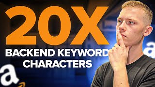 How I 20x My Backend Keyword Characters On Amazon