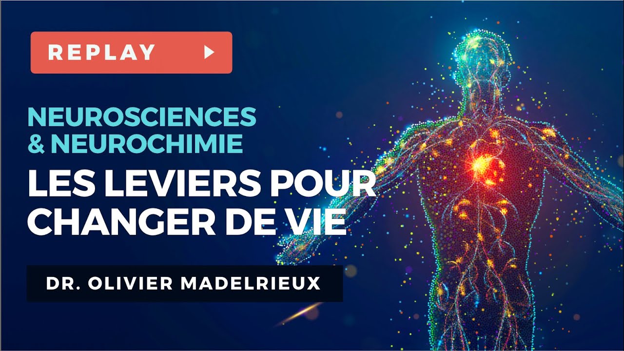 Neurosciences & Neurochimie : Les Leviers pour Changer de Vie - Dr. Olivier MADELRIEUX