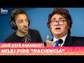 💢 MILEI PIDE “PACIENCIA” | ¿Qué está pasando?