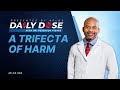 Daily Dose: 'A Trifecta of Harm' with Dr. Peterson Pierre