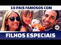 10 PAIS FAMOSOS QUE TEM FILHOS COM DOENÇAS ESPECIAIS • PEQUENA LO, MARCOS MION, CESAR TRALLI E +