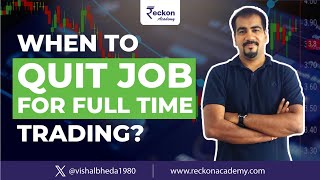 When to quit job for full time trading ?