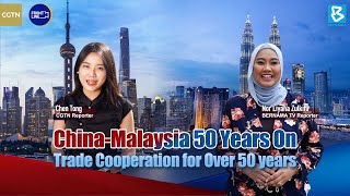 China-Malaysia 50 Years On: Trade cooperation for over 50 years