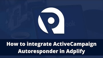 How to integrate ActiveCampaign autoresponder in Adplify