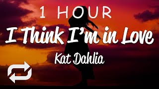[1 HOUR 🕐 ] Kat Dahlia - I Think I'm In Love (Lyrics)