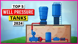 Top 5 Best Well Pressure Tanks 2024
