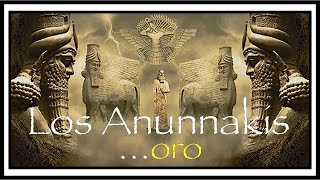 Anunnaki: Vinieron a Buscar Oro?