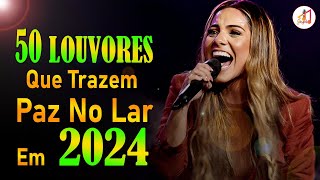 Louvores e Adoração - 50 Louvores Que Trazem Paz no Lar em 2024 - Top Louvores 2024 (Com Letra) #13