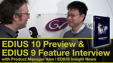 EDIUS 10 Preview & EDIUS 9 Feature Interview with Product Manager Alex | EDIUS Insight News