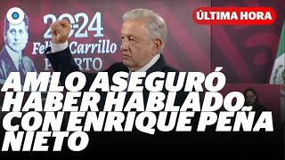 AMLO aseguró haber hablado con Enrique Peña Nieto I Reporte Indigo