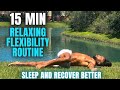 15 min relaxing flexibility routine for muscle recovery and better sleep