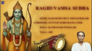 Raghuvamsa Sudha - Karakuruchi P Arunachalam | Patnam Subramania Iyer| Raga - Kathanakutuhalam |Adi