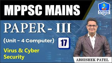LEC 17 | Virus & Cyber Security | MPPSC Paper 3 Unit 4 | Abhishek Sir | Kalyani IAS Academy