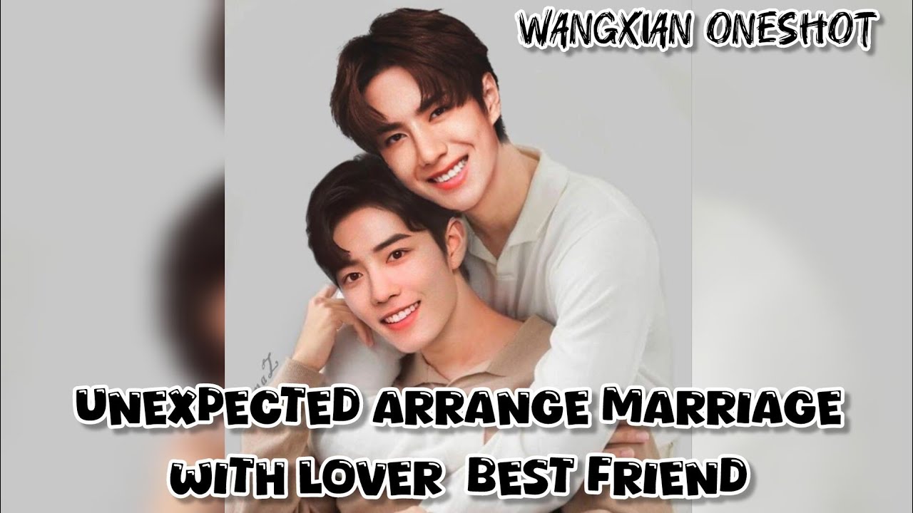 Unexpected arrange marriage with lover best friend || wangxian oneshot || Explanation in hindi