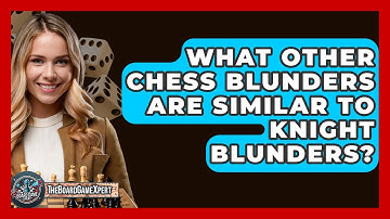 What Other Chess Blunders Are Similar To Knight Blunders? - The Board Game Xpert