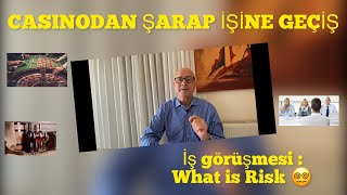 O İŞTEN ŞARAP İŞİNE GEÇİŞ       İŞ GÖRÜŞMESİ:WHAT IS RISK😵‍💫