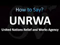 How to Pronounce UNRWA United Nations Relief and Works Agency