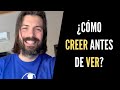 1 SECRETO para CREERLO antes de Verlo (lo verás cuando lo creas)