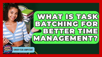 What Is Task Batching For Better Time Management? - Junior Year Jumpstart