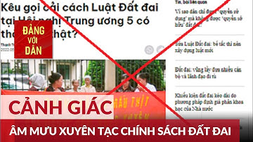 Cảnh giác trước luận điệu xuyên tạc về chính sách đất đai | Đảng với Dân