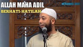 ALLAH MAHA ADIL, BERHATI-HATILAH - Ustadz Khalid Basalamah