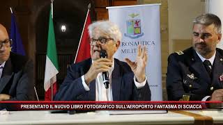 PRESENTATO IL NUOVO LIBRO FOTOGRAFICO SULL'AEROPORTO FANTASMA DI SCIACCA