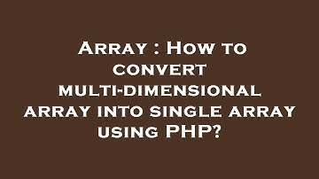 Array : How to convert multi-dimensional array into single array using PHP?