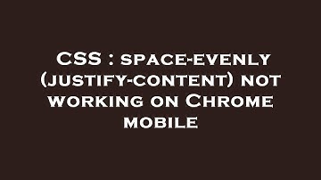 CSS : space-evenly (justify-content) not working on Chrome mobile