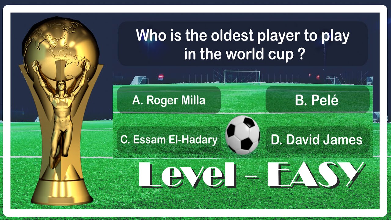 FOOTBALL WORLD CUP QUIZ Level Easy Football fun facts Football