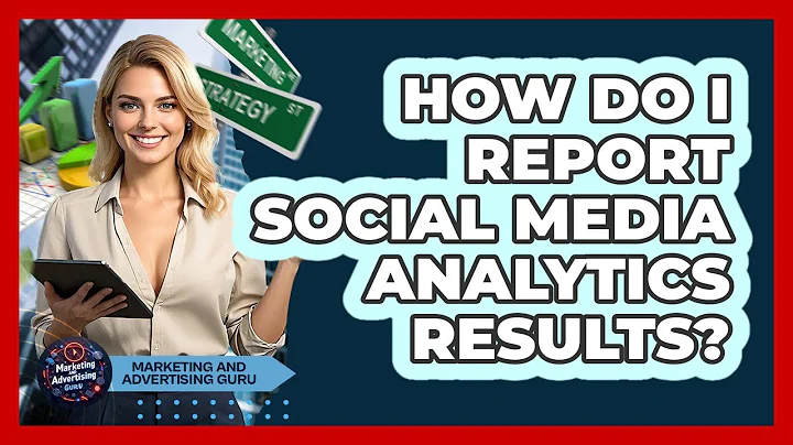 How Do I Report Social Media Analytics Results?