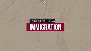 What the Bible says about the current immigration crisis