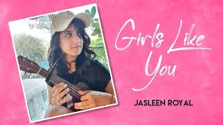 Girls Like You | Jasleen Royal | Maroon 5 | Cardi B