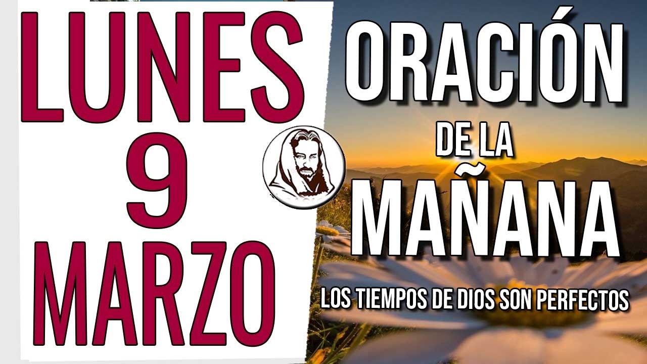 🙏 ORACIÓN DE LA MAÑANA LUNES 9 DE MARZO DE 2026 BENDICIÓN Y PROTECCIÓN PARA TU HOGAR