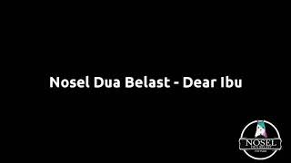 Nosel Dua Belast - Dear Ibu. dan