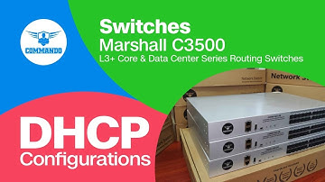 DHCP Configuration - COMMANDO Marshall C3500 Series L3+ Core and Data Center Routing Switches