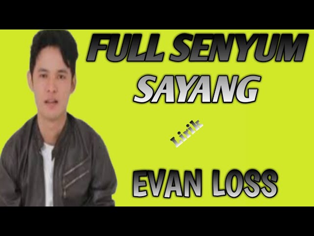 FULL SENYUM SAYANG ~ EVAN LOSS (LIRIK LAGU) class=