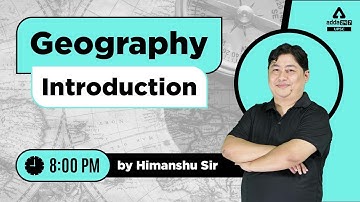 UPSC CSE 2023 | UPSC Geography Lecture | Introduction | By Himanshu Sir | UPSC Adda247