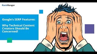 SERP Features: Why Technical Content Creators Should be Concerned!