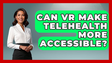 Can VR Make Telehealth More Accessible? - Your Accessible Health