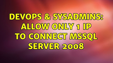 DevOps & SysAdmins: Allow only 1 ip to connect mssql server 2008